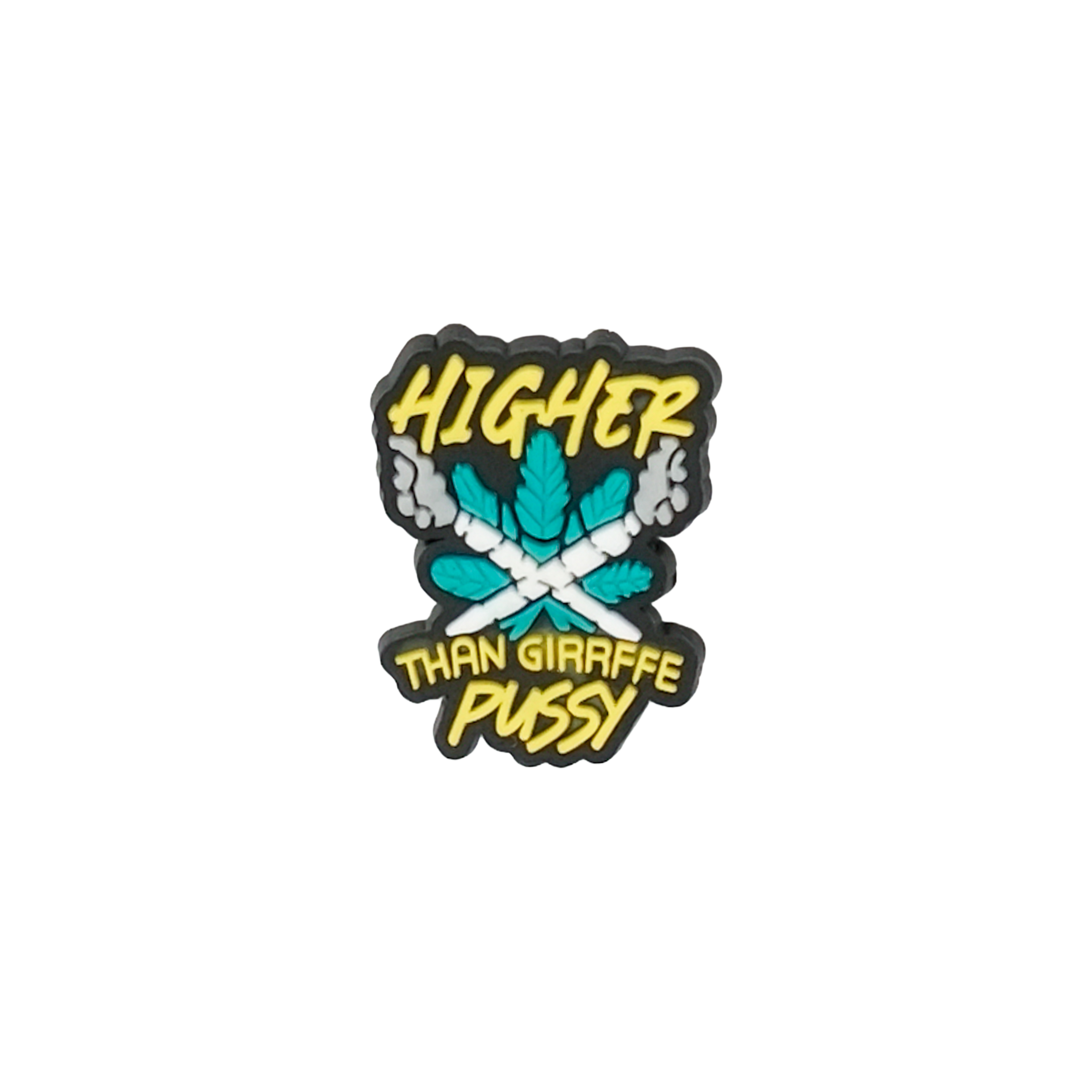 Higher than Giraffe P***y - Jibbitz